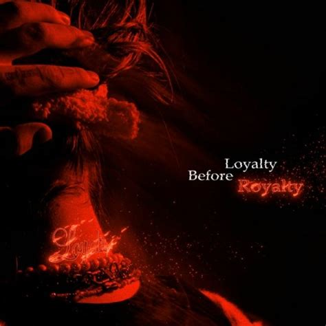 Loyalty before royalty текст
